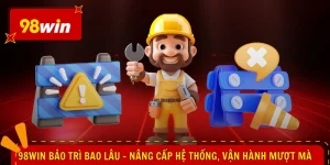 98WIN Bảo Trì Bao Lâu - Nâng Cấp Hệ Thống, Vận Hành Mượt Mà