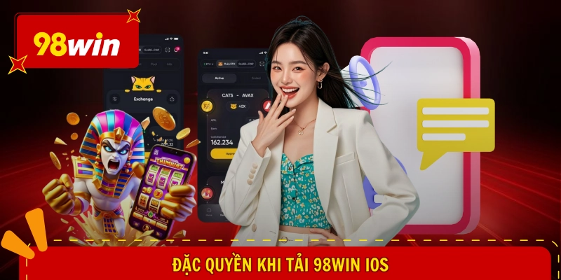 Tải 98WIN iOS - Mở Lối Chơi Thần Tốc, Đặt Cược Siêu Mượt 2 Đặc quyền khi tải 98WIN iOS