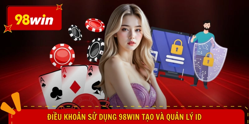 Điều khoản sử dụng 98WIN tạo và quản lý ID