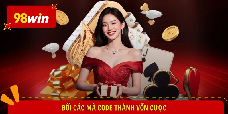 Giftcode 98WIN Mới Nhất - Nhận Liền Tay, Hăng Say Ngất Ngây 3 Đổi các mã code thành vốn cược