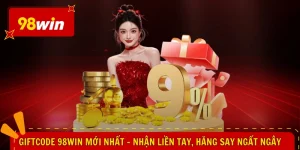 Giftcode 98WIN Mới Nhất - Nhận Liền Tay, Hăng Say Ngất Ngây
