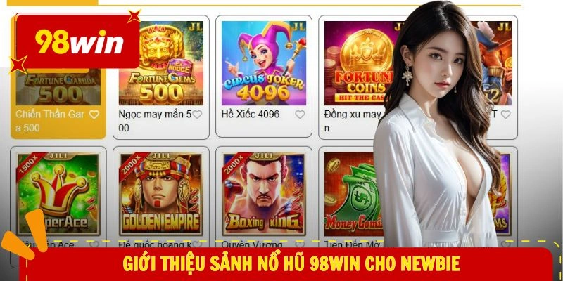 Giới thiệu sảnh nổ hũ 98WIN cho newbie