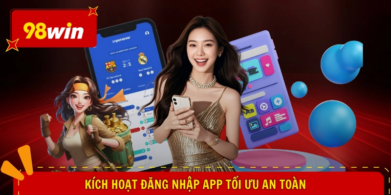 Tải 98WIN iOS - Mở Lối Chơi Thần Tốc, Đặt Cược Siêu Mượt 3 Kích hoạt đăng nhập app tối ưu an toàn