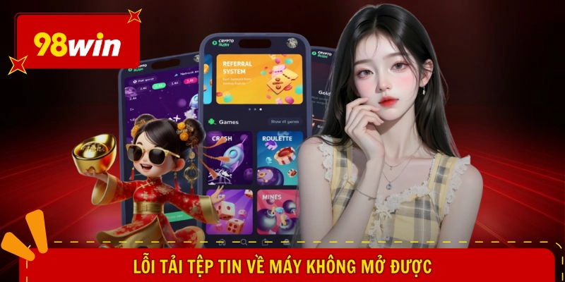 98win Apk - Giải Pháp Cá Cược Hay, Săn Ngay Quà Khủng 3 Lỗi tải tệp tin về máy không mở được
