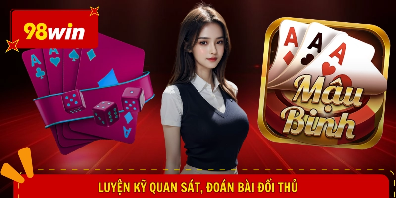 Luyện kỹ quan sát, đoán bài đối thủ