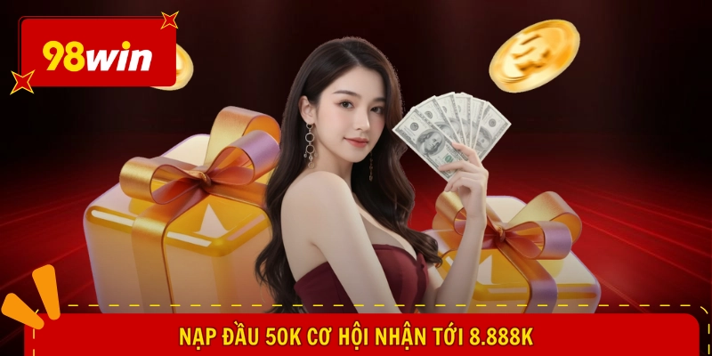 98WIN Tặng Code Tân Thủ - Mở Lối Làm Giàu, Cầu Được Ước Thấy 3 Nạp đầu 50k cơ hội nhận tới 8.888k