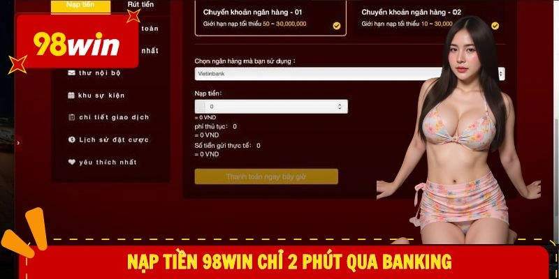 Nạp tiền 98WIN chỉ 2 phút qua banking