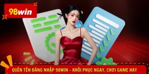 Quên Tên Đăng Nhập 98WIN - Khôi Phục Ngay, Chơi Game Hay