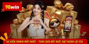 Sự Kiện 98WIN Mới Nhất - Tung Quà Bất Ngờ, Bạt Ngàn Lợi Ích