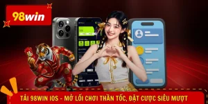 Tải 98WIN iOS - Mở Lối Chơi Thần Tốc, Đặt Cược Siêu Mượt