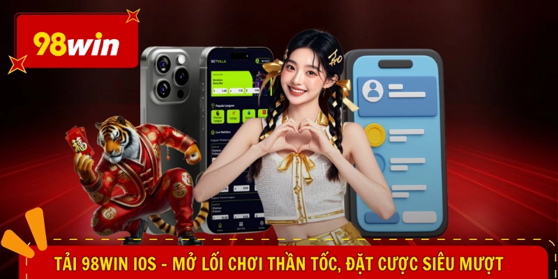 Tải 98WIN iOS - Mở Lối Chơi Thần Tốc, Đặt Cược Siêu Mượt 1 Tải 98WIN iOS - Mở Lối Chơi Thần Tốc, Đặt Cược Siêu Mượt